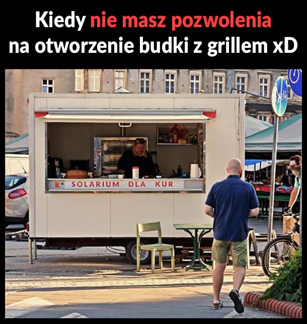 Kiedy nie masz pozwolenia na otworzenie budki z grillem xD